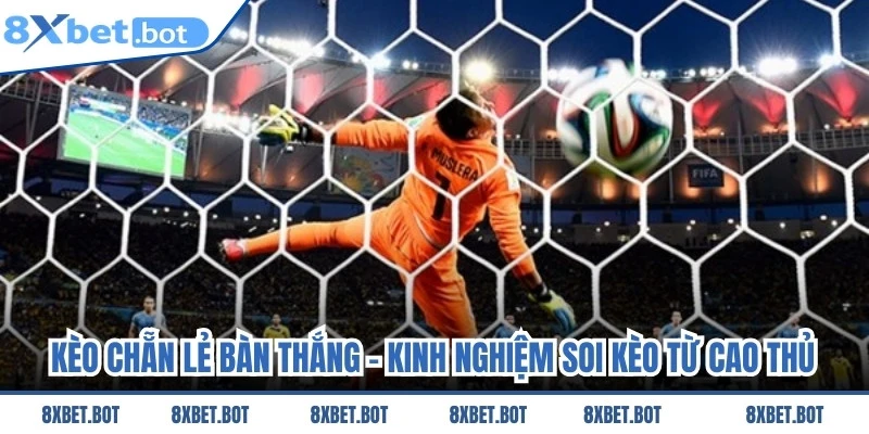 Kèo Chẵn Lẻ Bàn Thắng