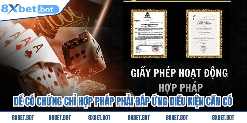 Để có chứng chỉ hợp pháp thì nhà cái đã phải đáp ứng đủ các điều kiện cần có